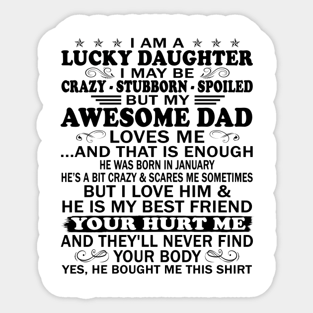 I Am a Lucky Daughter I May Be Crazy Spoiled But My Awesome Dad Loves Me And That Is Enough He Was Born In January He's a Bit Crazy&Scares Me Sometimes But I Love Him & He Is My Best Friend Sticker by peskybeater